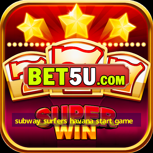 subway surfers havana start game